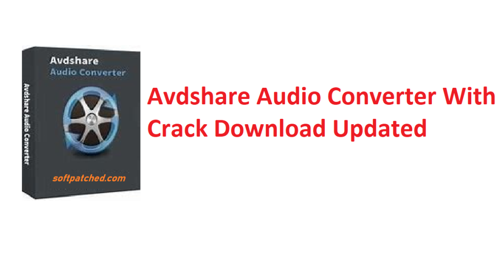 AvdShare Video Converter Crack + License Key Download 2022[Updated]