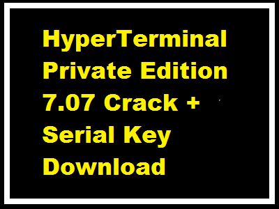 HyperTerminal Private Edition 7.07 Crack + Serial Key Download